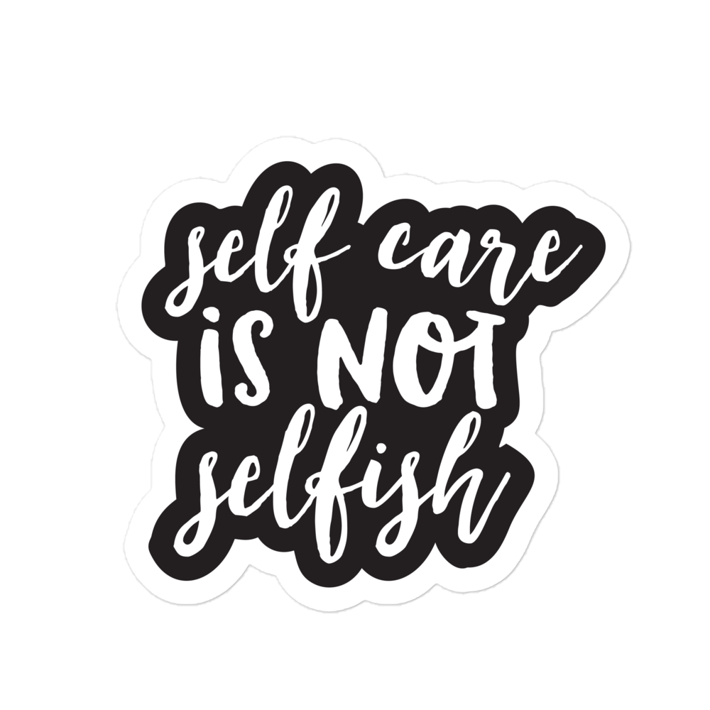Self Care is Not Selfish Sticker