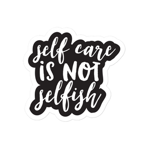 Self Care is Not Selfish Sticker