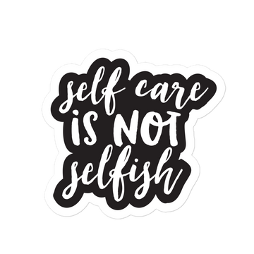Self Care is Not Selfish Sticker