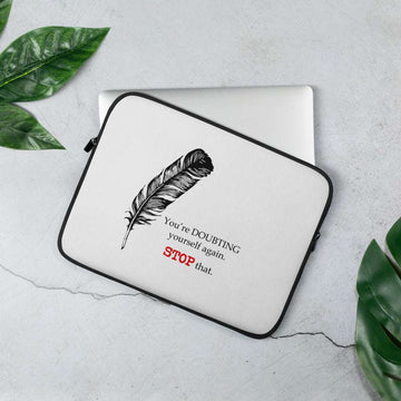 Stop Doubting Yourself Laptop Sleeve  25.00