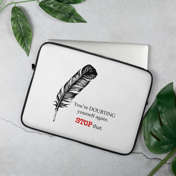 Stop Doubting Yourself Laptop Sleeve  25.00